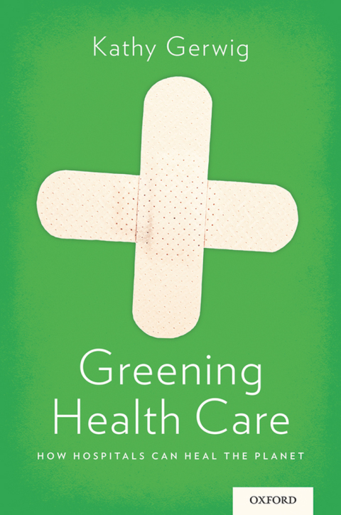 Book Greening Health Care: How Hospitals Can Heal the Planet free