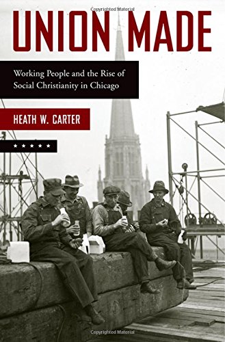 Book Union Made: Working People and the Rise of Social Christianity in Chicago free