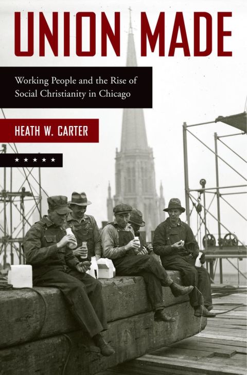 Book Union Made: Working People and the Rise of Social Christianity in Chicago free