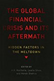Book The Global Financial Crisis and Its Aftermath: Hidden Factors in the Meltdown free