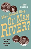 Book Who Should Sing 'Ol' Man River'?: The Lives of an American Song free
