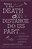 Book 'Til Death Or Distance Do Us Part: Love and Marriage in African America free