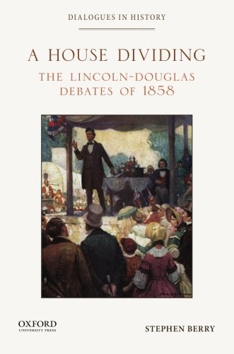 Book A House Dividing: The Lincoln-Douglas Debates of 1858 (Dialogues in History) free