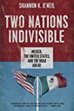 Book Two Nations Indivisible: Mexico, the United States, and the Road Ahead (Council on Foreign Relations (Oxford)) free