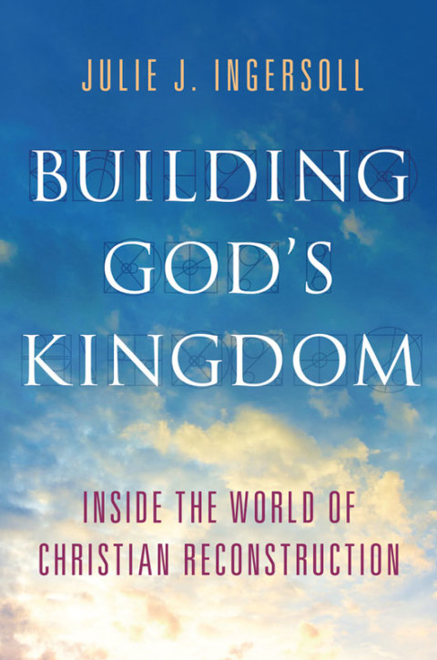 Book Building God's Kingdom: Inside the World of Christian Reconstruction free