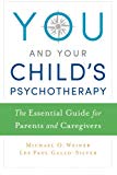 Book You and Your Child's Psychotherapy: The Essential Guide for Parents and Caregivers free