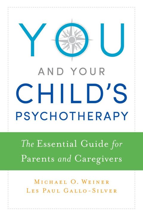 Book You and Your Child's Psychotherapy: The Essential Guide for Parents and Caregivers free