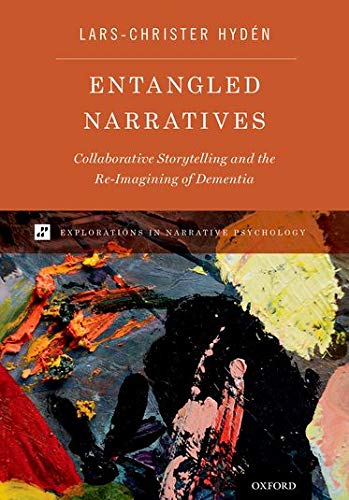 Book Entangled Narratives: Collaborative Storytelling and the Re-Imagining of Dementia (Explorations in Narrative Psychology) free