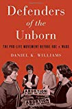 Book Defenders of the Unborn: The Pro-Life Movement before Roe v. Wade free