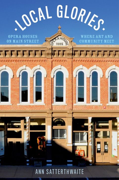 Book Local Glories: Opera Houses on Main Street, Where Art and Community Meet free