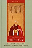 Book Leaving for the Rising Sun: Chinese Zen Master Yinyuan and the Authenticity Crisis in Early Modern East Asia free