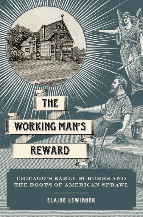 Book The Working Man's Reward: Chicago's Early Suburbs and the Roots of American Sprawl free