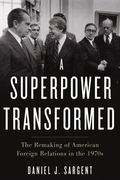 Book A Superpower Transformed: The Remaking of American Foreign Relations in the 1970s free
