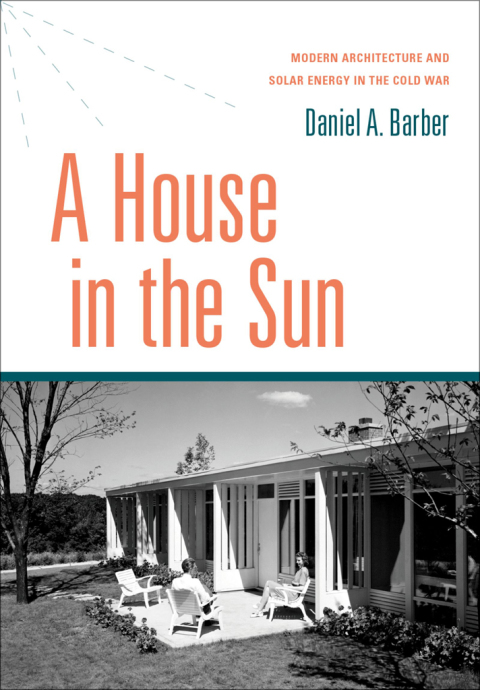 Book A House in the Sun: Modern Architecture and Solar Energy in the Cold War free