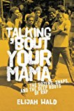 Book Talking 'Bout Your Mama: The Dozens, Snaps, and the Deep Roots of Rap free