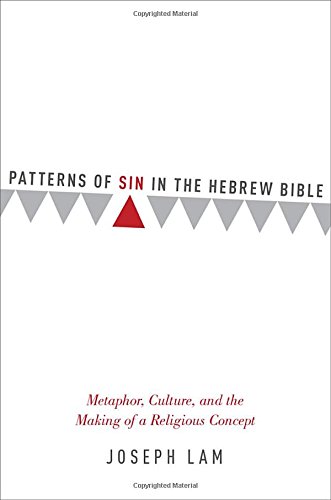 Book Patterns of Sin in the Hebrew Bible: Metaphor, Culture, and the Making of a Religious Concept free