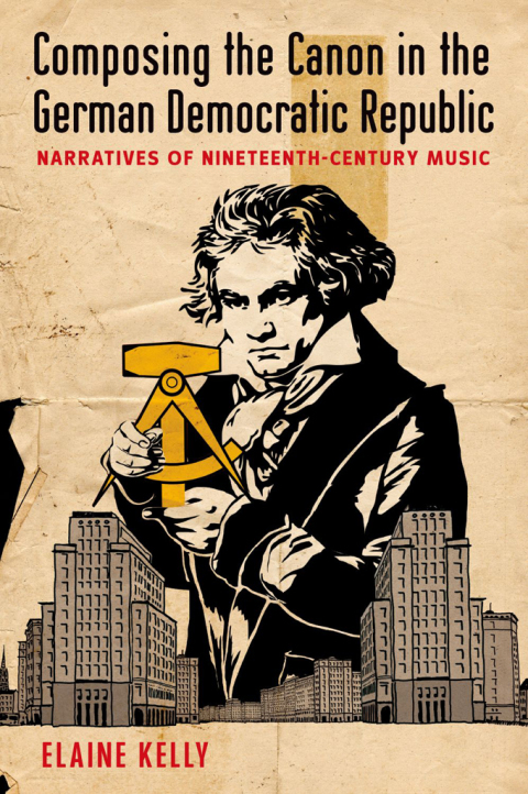 Book Composing the Canon in the German Democratic Republic: Narratives of Nineteenth-Century Music free
