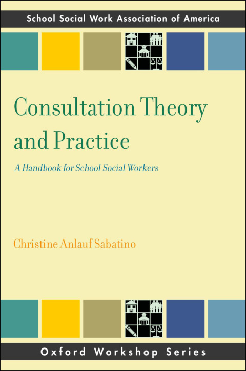Book Consultation Theory and Practice: A Handbook for School Social Workers (SSWAA Workshop Series) free