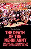 Book The Death of the Mehdi Army: The Rise, Fall, and Revival of Iraq's Most Powerful Militia free