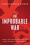 Book The Improbable War: China, The United States and Logic of Great Power Conflict free