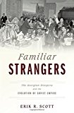 Book Familiar Strangers: The Georgian Diaspora and the Evolution of Soviet Empire free