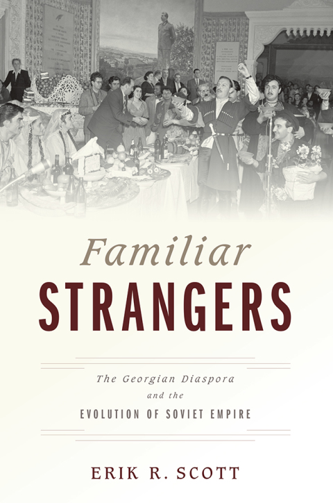 Book Familiar Strangers: The Georgian Diaspora and the Evolution of Soviet Empire free