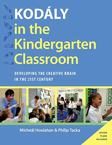 Book Kodaly in the Kindergarten Classroom: Developing the Creative Brain in the 21st Century (Kodaly Today Handbook Series) free