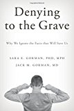 Book Denying to the Grave: Why We Ignore the Facts That Will Save Us free