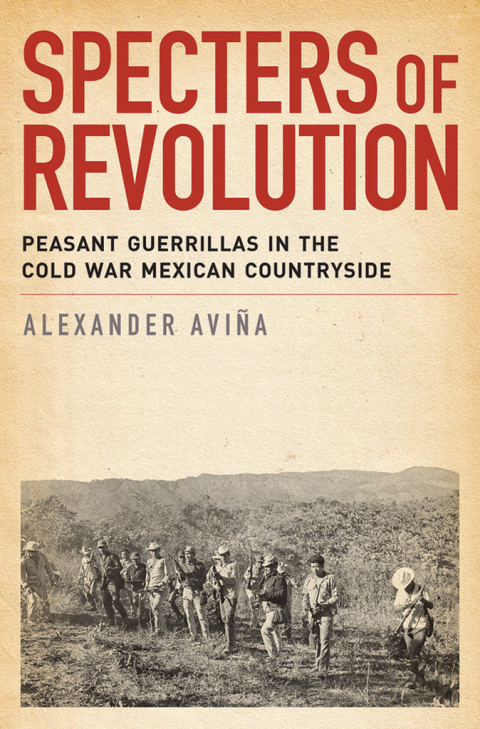 Book Specters of Revolution: Peasant Guerrillas in the Cold War Mexican Countryside free