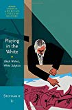 Book Playing in the White: Black Writers, White Subjects (Oxford Studies in American Literary History) free
