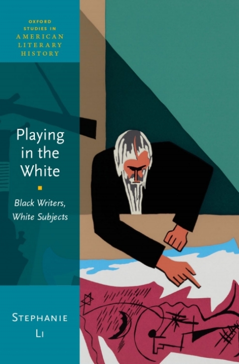 Book Playing in the White: Black Writers, White Subjects (Oxford Studies in American Literary History) free