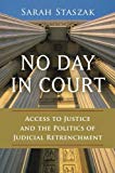Book No Day in Court: Access To Justice And The Politics Of Judicial Retrenchment (Studies In Postwar American Political Development) free
