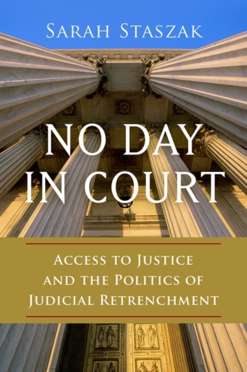 Book No Day in Court: Access to Justice and the Politics of Judicial Retrenchment (Studies in Postwar American Political Development) free