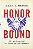 Book Honor Bound: How a Cultural Ideal Has Shaped the American Psyche free