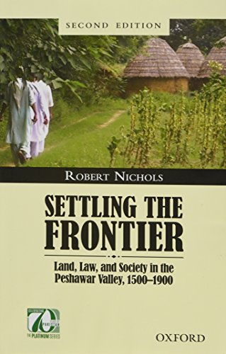 Book Settling the Frontier: Land, Law, and Society in the Peshawar Valley, 1500--1900 free