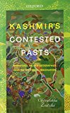 Book Kashmir's Contested Pasts: Narratives, Sacred Geographies, and the Historical Imagination free