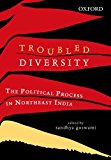 Book Troubled Diversity: The Political Process in Northeast India free