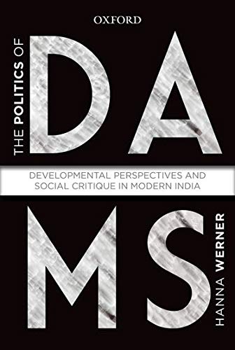 Book The Politics of Dams: Developmental Perspectives and Social Critique in Modern India free