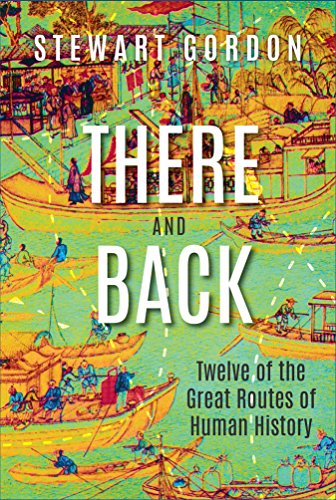 Book There and Back: Twelve of the Great Routes of Human History free