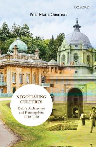 Book Negotiating Cultures: Delhi's Architecture and Planning from 1912 to 1962 free