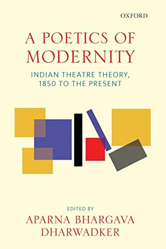 Book A Poetics of Modernity: Indian Theatre Theory, 1850 to the Present free