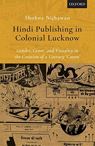 Book Hindi Publishing in Colonial Lucknow: Gender, Genre, and Visuality in the Creation of a Literary 'Canon' free