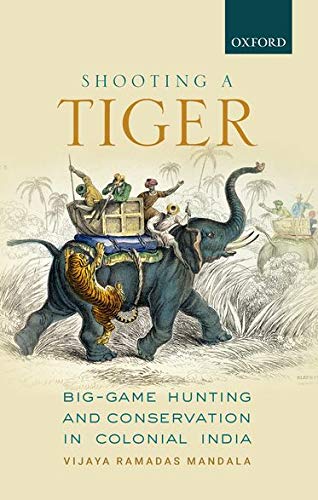 Book Shooting a Tiger: Big-Game Hunting and Conservation in Colonial India free