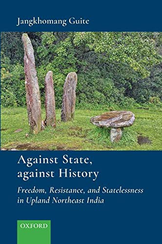 Book Against State, Against History: Freedom, Resistance, and Statelessness in Upland Northeast India free