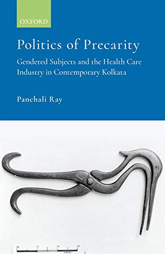 Book Politics of Precarity: Gendered Subjects and the Healthcare Industry in Contemporay Kolkata free