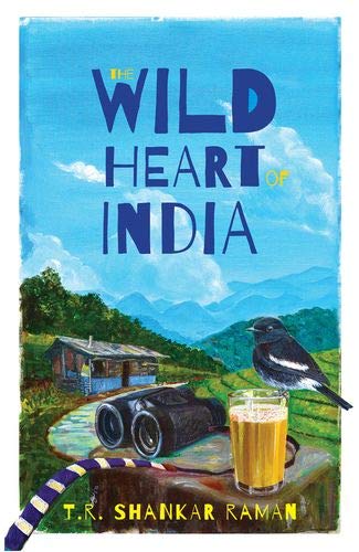 Book The Wild Heart of India: Nature in the City, the Country, and the Wild free