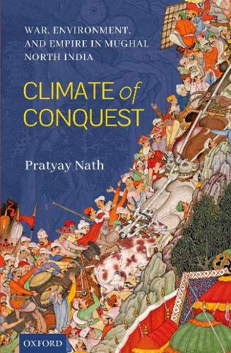 Book Climate of Conquest: War, Environment, and Empire in Mughal North India free