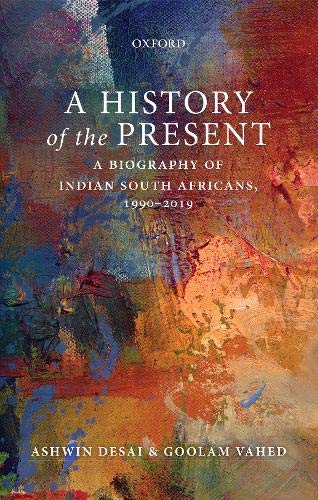 Book A History of the Present: A Biography of Indian South Africans, 1990-2019 free