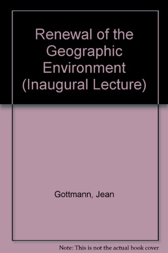 Book The Renewal Of The Geographic Environment: An Inaugural Lecture Delivered Before The University Of Oxford On 11 February 1969 free