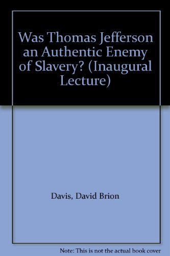 Book Was Thomas Jefferson An Authentic Enemy Of Slavery?: An Inaugural Lecture Delivered Before The University Of Oxford On 18 February 1970 free
